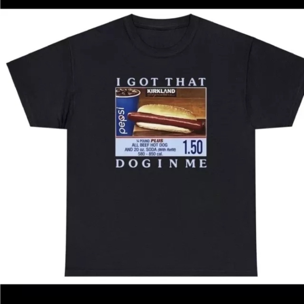 I Got That Dog In Me T Shirt Funny Sarcastic Costco Hotdog Novelty Humor Large
